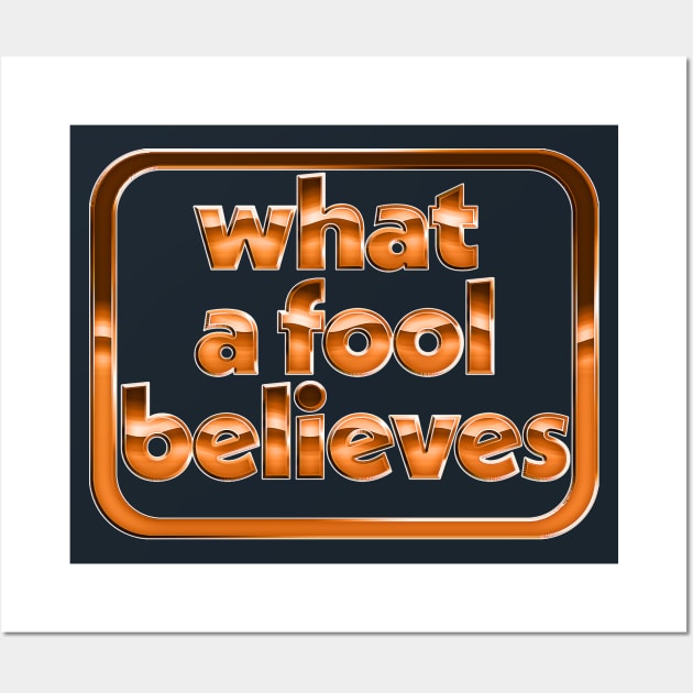 What A Fool Believes /// Retro Faded Style Type Design Wall Art by DankFutura